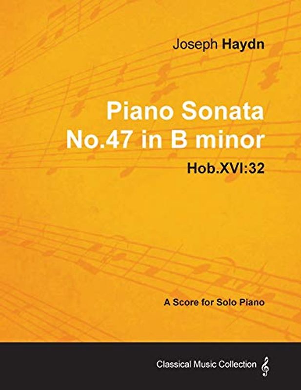 Joseph Haydn - Piano Sonata No.47 in B minor - Hob.XVI