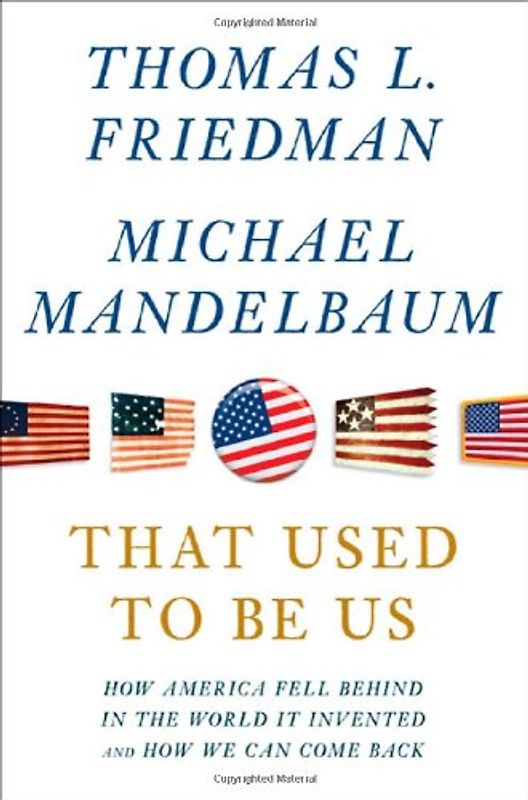 That Used to Be Us: How America Fell Behind in the World It Invented and How We Can Come Back - Friedman, Thomas L.