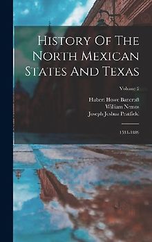 History Of The North Mexican States And Texas: 1531-1889; Volume 2