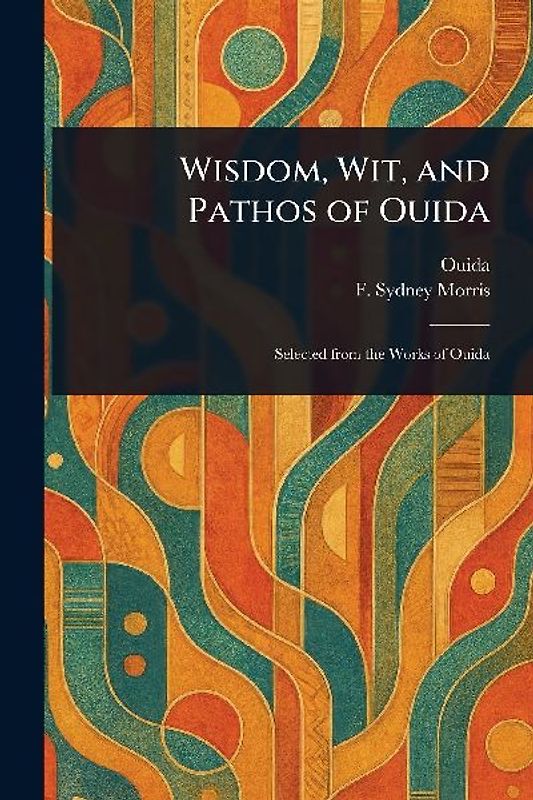 Wisdom, Wit, and Pathos of Ouida