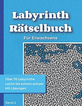 Labyrinth Rätselbuch für Erwachsene - Band 2: Labyrinthe Buch von sehr leicht bis extrem schwer | Rästelbuch für Erwachsene mit über 70 Labyrinthen + ... (mit Lösungen) (Rätselbücher: Labyrinthe)