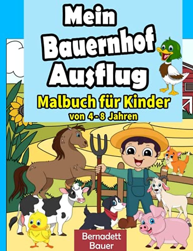 Mein Bauernhof Ausflug Malbuch für Kinder von 4 - 8 Jahren: Tiere Malbuch für Mädchen und Jungs auch ideal zum Geschenk