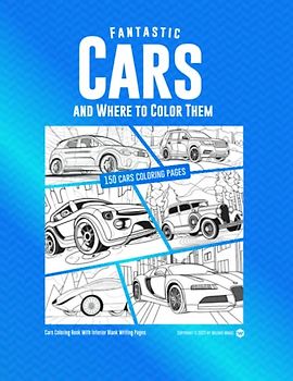 Fantastic Cars and Where to Color Them: 150 cars coloring pages