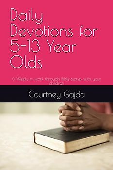 Daily Devotions for 5-13 Year Olds: 6 Weeks to work through Bible stories with your children
