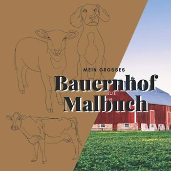 Mein grosses Bauernhof Malbuch: Das große Ausmalbuch mit allen lieblings Bauernhoftieren: Kuh, Pferd, Kätzchen u.v.a. - Kinderbuch für Mädchen & Jungen