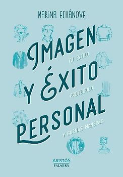 Imagen y éxito personal : tu estilo, protocolo y buenas maneras