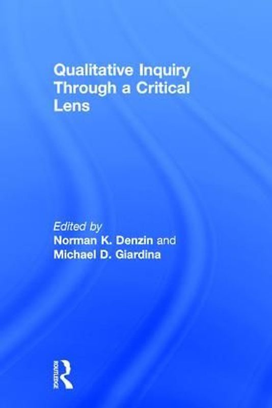 Qualitative Inquiry Through a Critical Lens