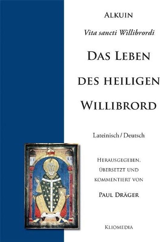 Alcuini Vita sancti Willibrordi. Alkuin, Lebensbeschreibung des heiligen Willibrord