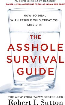 The Asshole Survival Guide - How to Deal with People Who Treat You Like Dirt - Robert I. Sutton [Paperback]