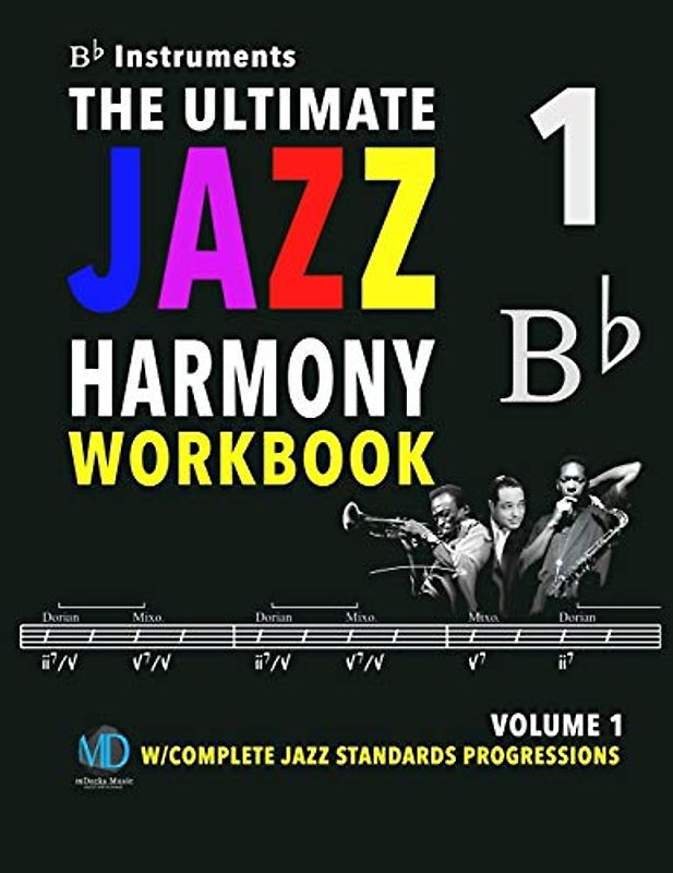 The Ultimate Jazz Harmony Workbook Vol. 1 Bb Instruments: W/Complete Jazz Standards Progressions (The Jazz Standards Progressions Workbooks, Band 5)