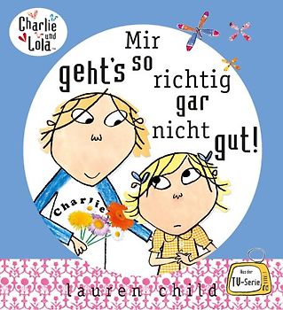 Charlie und Lola - Mir geht's so richtig gar nicht gut!
