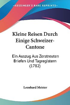 Kleine Reisen Durch Einige Schweizer-Cantone