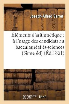 Éléments d'Arithmétique: À l'Usage Des Candidats Au Baccalauréat Ès-Sciences,