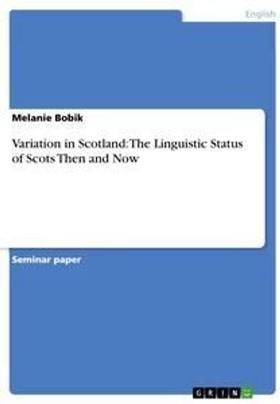 Variation in Scotland: The Linguistic Status of Scots Then and Now