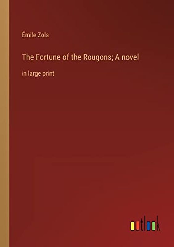 The Fortune of the Rougons; A novel: in large print