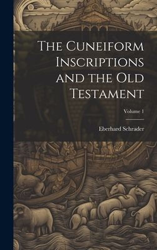 The Cuneiform Inscriptions and the Old Testament; Volume 1