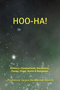 HOO-HA!: History's Commotions, Sensations, Fusses, Flaps, Rucks & Rumpuses