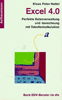 Excel 4.0. Perfekte Datenverwaltung und -berechnung mit Tabellenkalkulation. Aufbauwissen