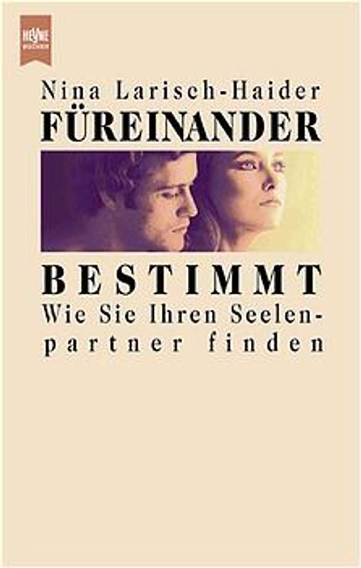 Füreinander bestimmt. Wie Sie Ihren Seelenpartner finden