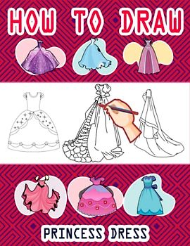 How to Draw Princess Dress: Easy Way to draw Princess, Learn To Draw Princess Dress, How to Draw Cute Princess, It's Fun to Draw Princesses and ... Fairy Princess Dress 110 Pages (8.5"x11")