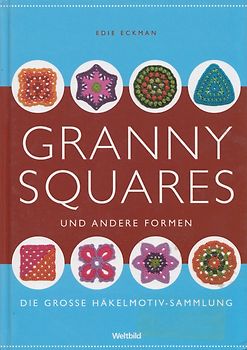 Granny Squares und andere Formen - Die grosse Häkelmotiv-Sammlung - Edie Eckman [Gebundene Ausgabe, Weltbild]