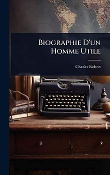 Biographie D'un Homme Utile