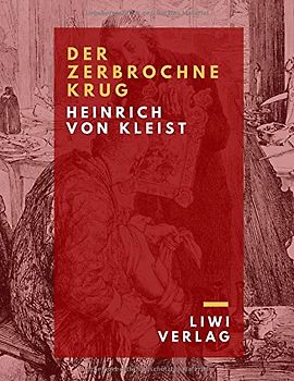 Der zerbrochne Krug: Ein Lustspiel