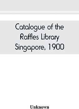 Catalogue of the Raffles Library, Singapore, 1900
