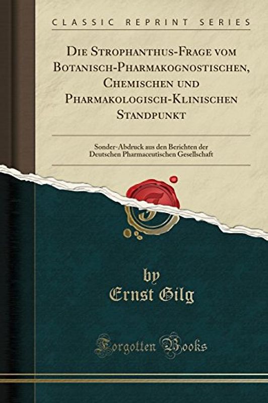 Die Strophanthus-Frage vom Botanisch-Pharmakognostischen, Chemischen und Pharmakologisch-Klinischen Standpunkt: Sonder-Abdruck aus den Berichten der ... Gesellschaft (Classic Reprint)