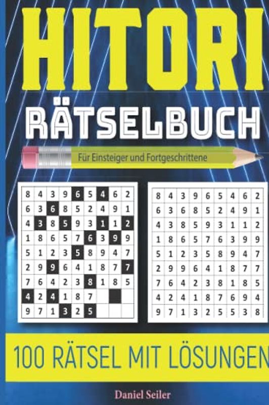 100 Hitori-Rätsel für Einsteiger: Rätselspiele als Gehirntraining: Zahlen-Ausschluss-Rätsel für Einsteiger und Fortgeschrittene