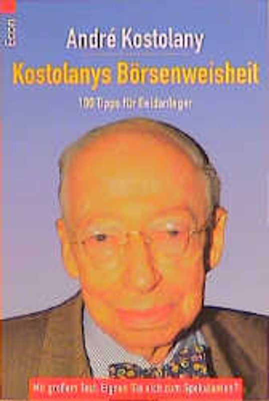 Kostolanys Börsenweisheit. 100 Tipps für Geldanleger