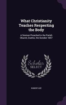 What Christianity Teaches Respecting the Body