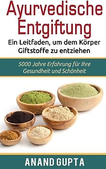 Ayurvedische Entgiftung - Ein Leitfaden, um dem Körper Giftstoffe zu entziehen