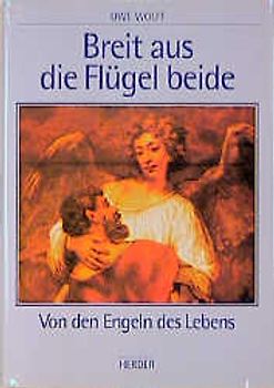 Breit aus die Flügel beide. Von den Engeln des Lebens