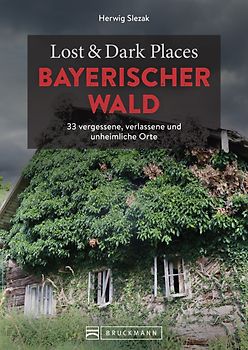 Lost & Dark Places Bayerischer Wald