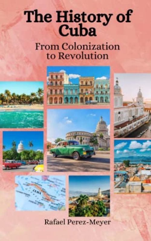 The History of Cuba: From Colonization to Revolution