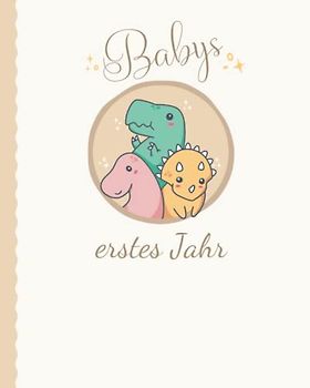 Babys erstes Jahr: Farbseiten | Tagebuch zum Ausfüllen | Babybuch, Babytagebuch und Babyalbum | Baby erstes Jahr | Geschenkidee