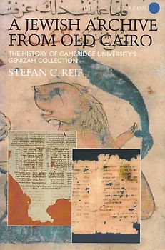 A Jewish Archive from Old Cairo - The History of Cambridge University's Genizah Collection - Stefan Reif [Softcover]