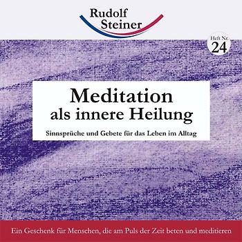 Meditation als innere Heilung. Sinnsprüche und Gebete für das Leben im Alltag