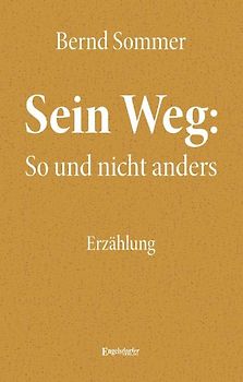 Sein Weg: So und nicht anders