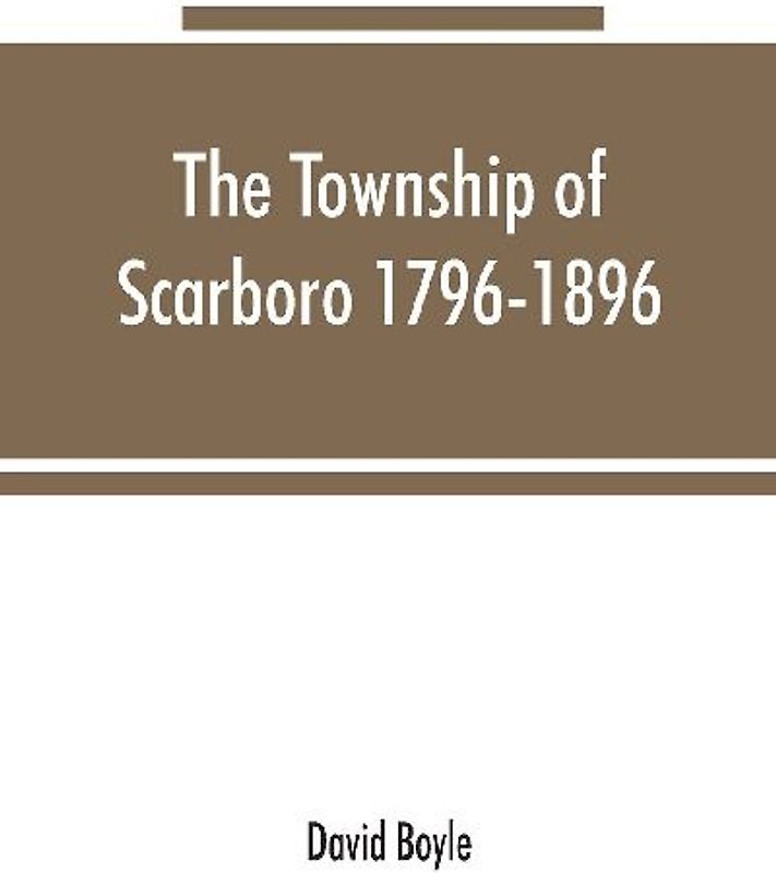 The township of Scarboro 1796-1896