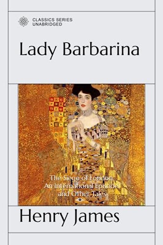 Lady Barbarina, The Siege of London, An International Episode, and Other Tales