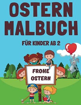Ostern Malbuch für Kinder ab 2: Schöne Illustrationen für Kinder - Osterhasen, Osterhühnchen, Ostereier | Einfachen und süßen Motiven zum Ausmalen | Osterbuch für Jungen und Mädchen