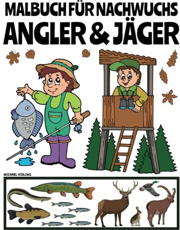 MALBUCH FÜR NACHWUCHS ANGLER & JÄGER: Über 100 Seiten: Fischarten und Wildtiere, spannende Malaufgaben rund ums Angeln und Jagen sowie 2 Memo-Tierspiele