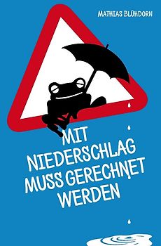 Mit Niederschlag muss gerechnet werden - Blühdorn, Mathias
