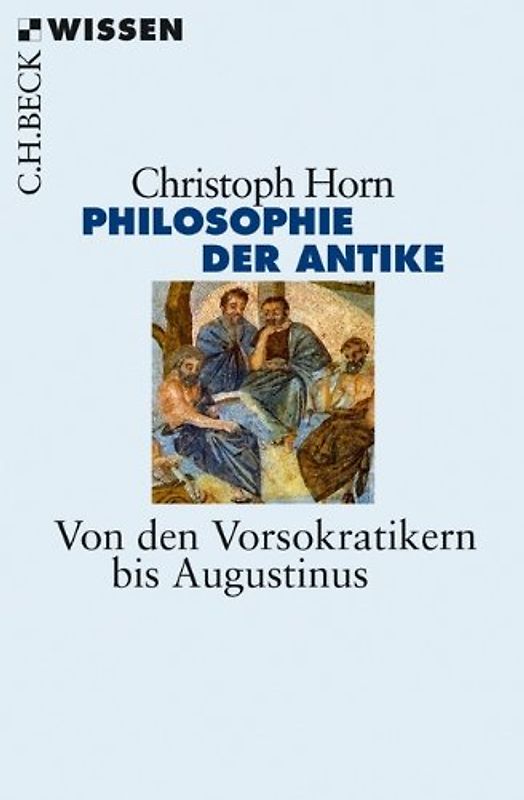 Philosophie der Antike. Von den Vorsokratikern bis Augustinus