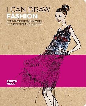 I Can Draw Fashion: Step-by-Step Techniques, Styling Tips and Effects