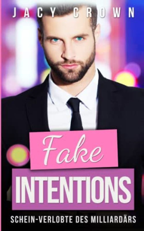 Fake Intentions: Die Schein-Verlobte des Milliardärs (Billionaire Deals)