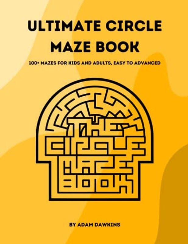 The Ultimate Circle Maze Book: 100+ Mazes for Kids and Adults, Easy to Advanced