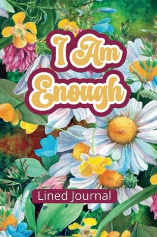 I am Enough Lined Journal: A Journal for Empowerment and Self-Discovery